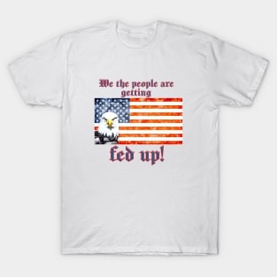 Patriotic WE THE PEOPLE ARE GETTING FED UP T-Shirt